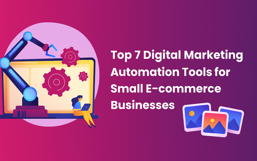 Top 7 Digital Marketing Automation Tools for Small E-commerce Businesses in 2025